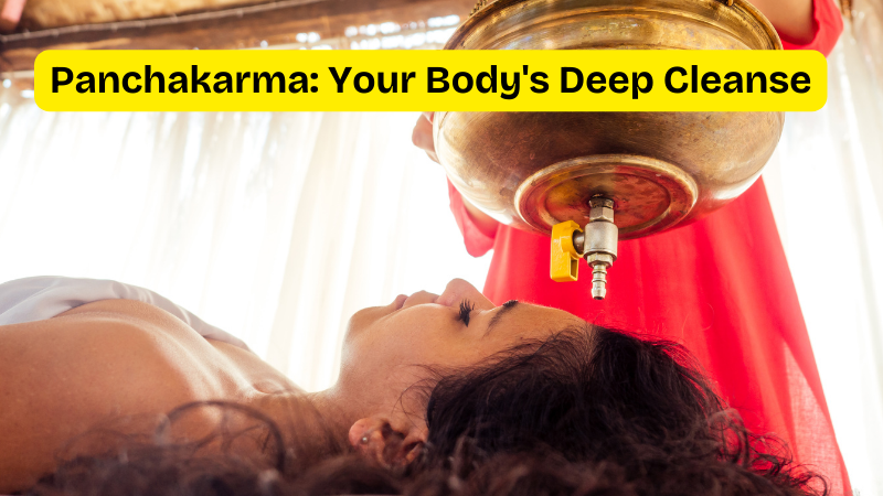 Panchakarma: Your Body's Deep Cleanse